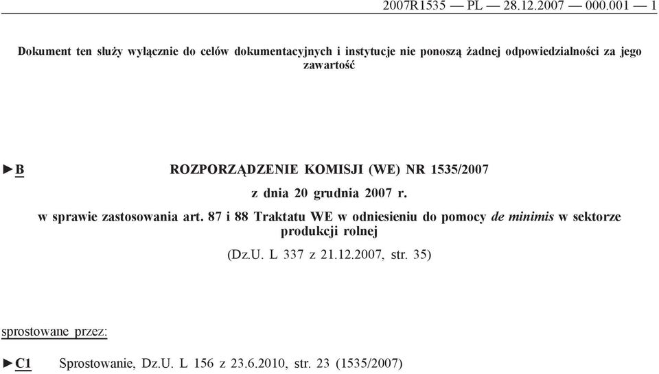 jego zawartość B ROZPORZĄDZENIE KOMISJI (WE) NR 1535/2007 z dnia 20 grudnia 2007 r. w sprawie zastosowania art.