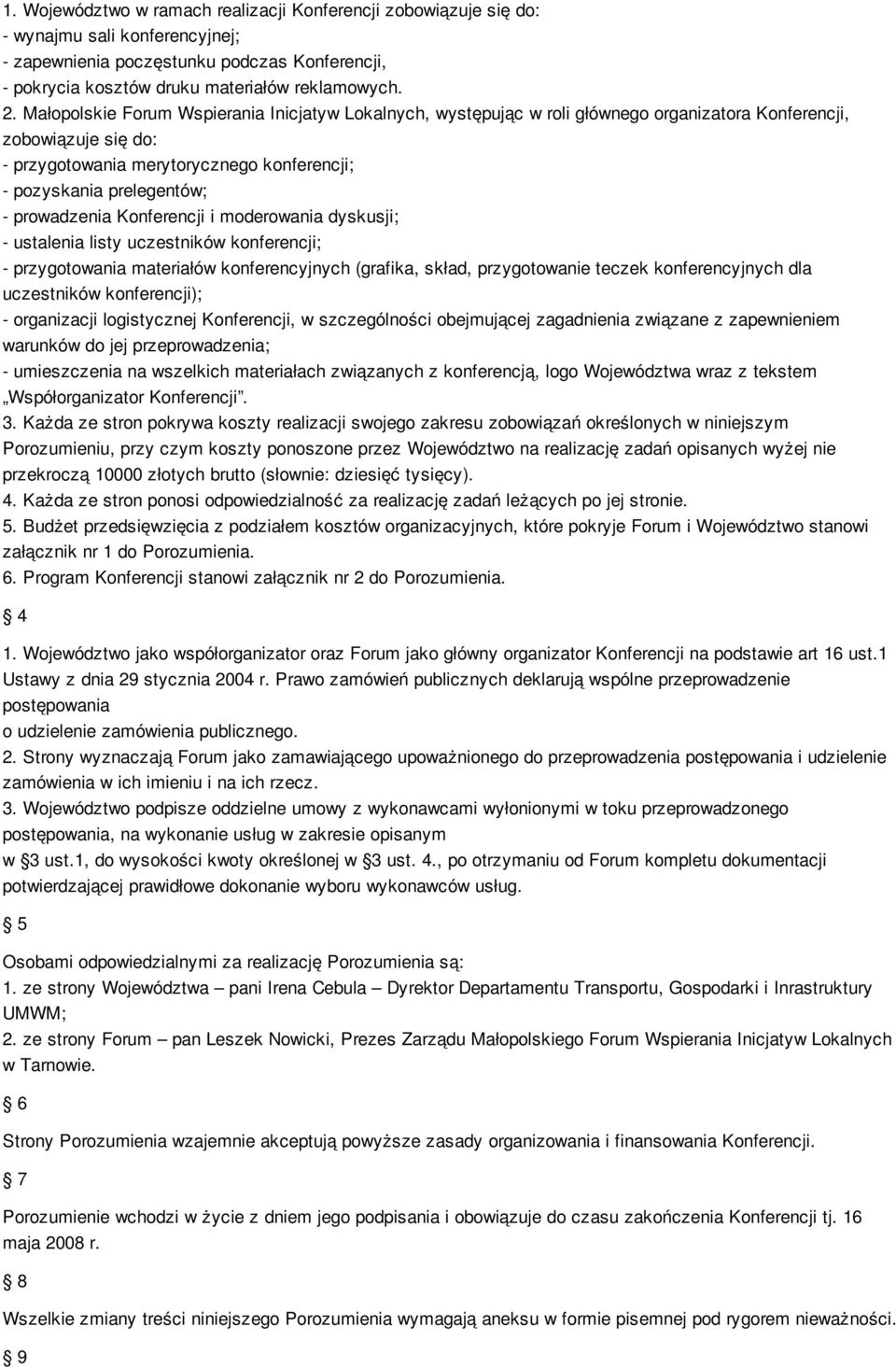 prowadzenia Konferencji i moderowania dyskusji; - ustalenia listy uczestników konferencji; - przygotowania materiałów konferencyjnych (grafika, skład, przygotowanie teczek konferencyjnych dla
