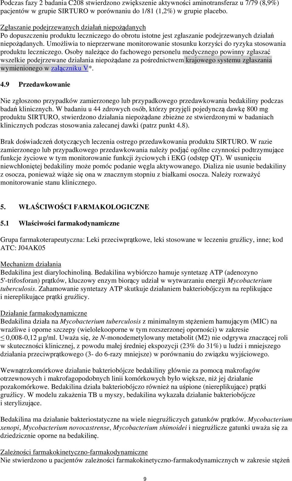 Umożliwia to nieprzerwane monitorowanie stosunku korzyści do ryzyka stosowania produktu leczniczego.