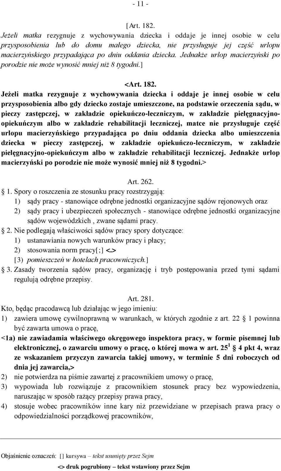 dziecka. Jednakże urlop macierzyński po porodzie nie może wynosić mniej niż 8 tygodni.] <Art. 182.