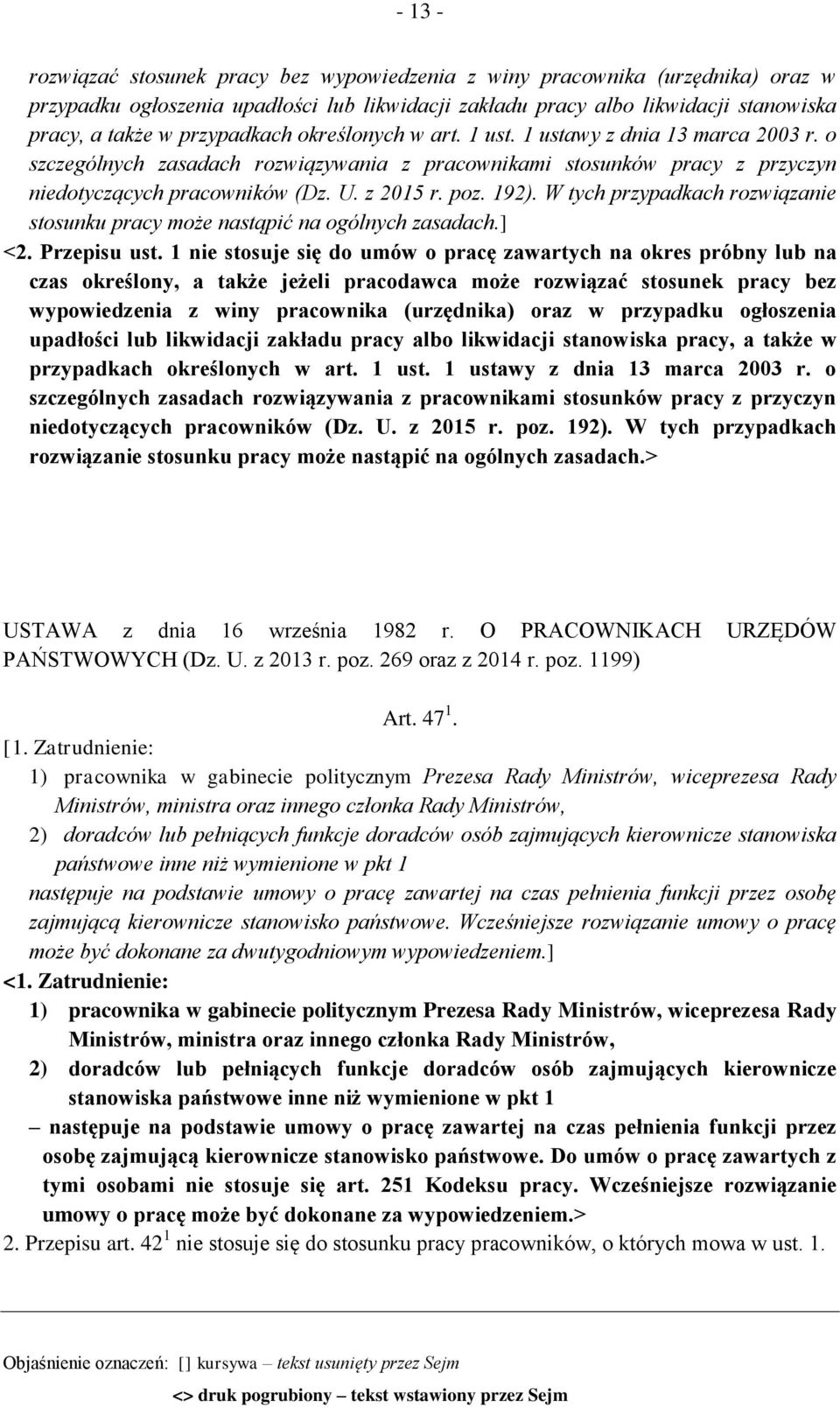 192). W tych przypadkach rozwiązanie stosunku pracy może nastąpić na ogólnych zasadach.] <2. Przepisu ust.