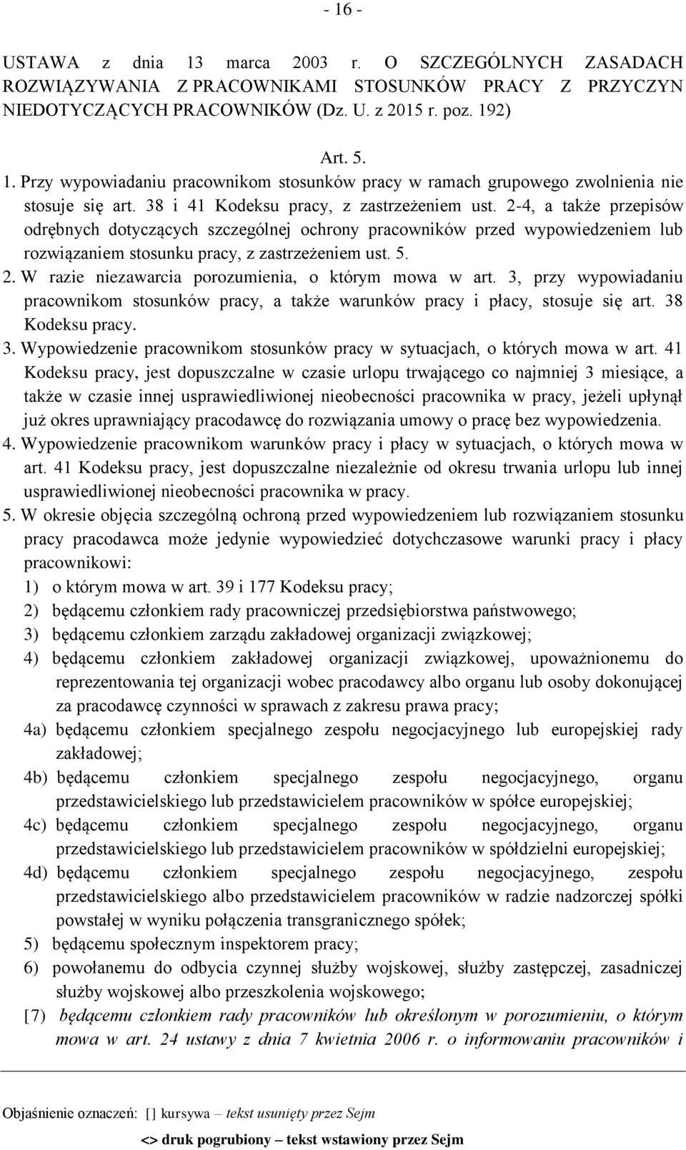 2. W razie niezawarcia porozumienia, o którym mowa w art. 3, przy wypowiadaniu pracownikom stosunków pracy, a także warunków pracy i płacy, stosuje się art. 38 Kodeksu pracy. 3. Wypowiedzenie pracownikom stosunków pracy w sytuacjach, o których mowa w art.