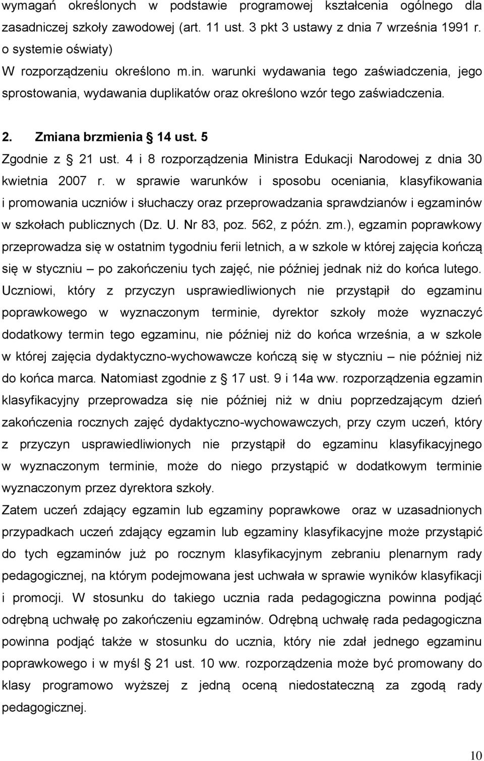 5 Zgodnie z 21 ust. 4 i 8 rozporządzenia Ministra Edukacji Narodowej z dnia 30 kwietnia 2007 r.