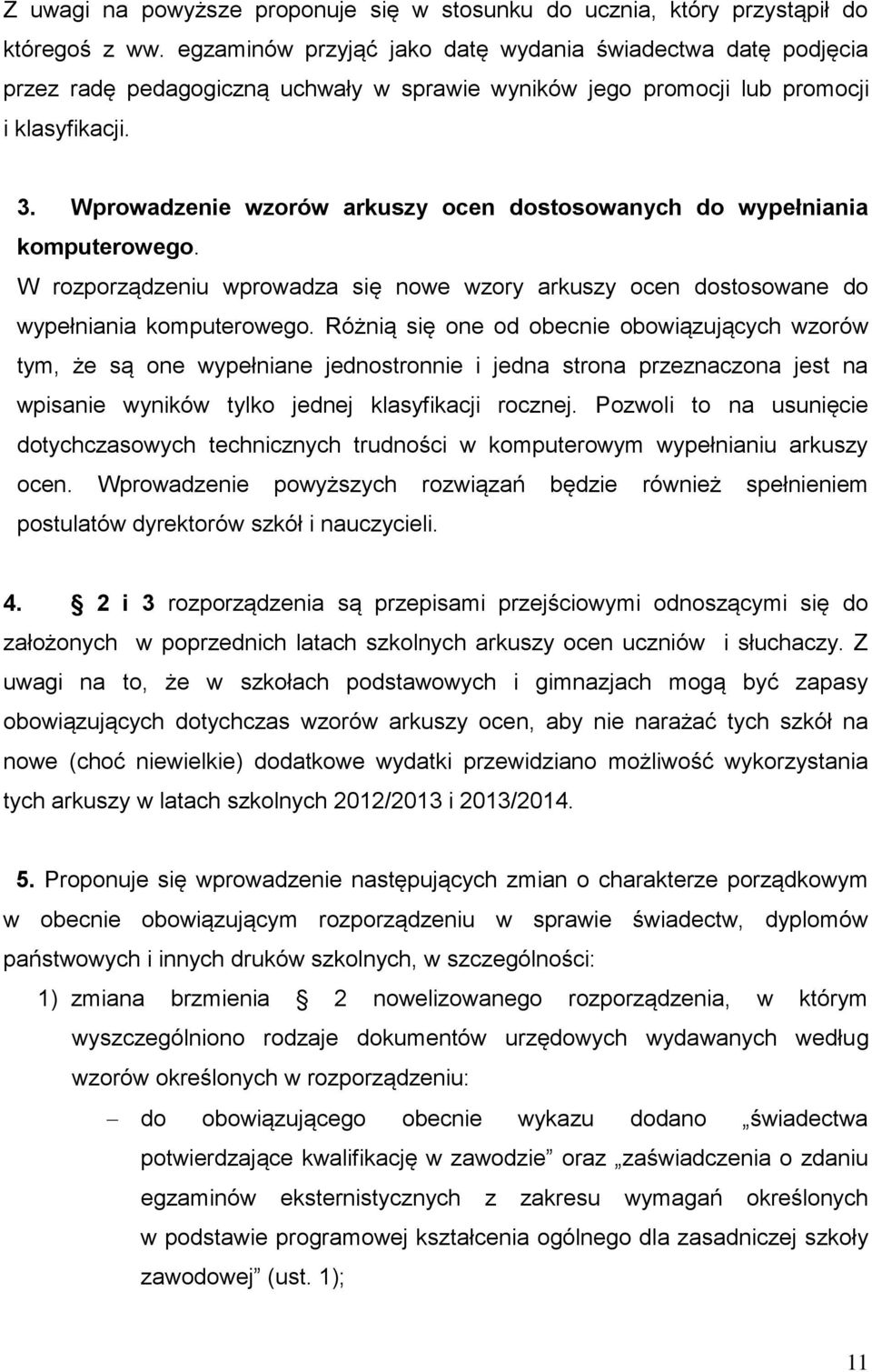 Wprowadzenie wzorów arkuszy ocen dostosowanych do wypełniania komputerowego. W rozporządzeniu wprowadza się nowe wzory arkuszy ocen dostosowane do wypełniania komputerowego.