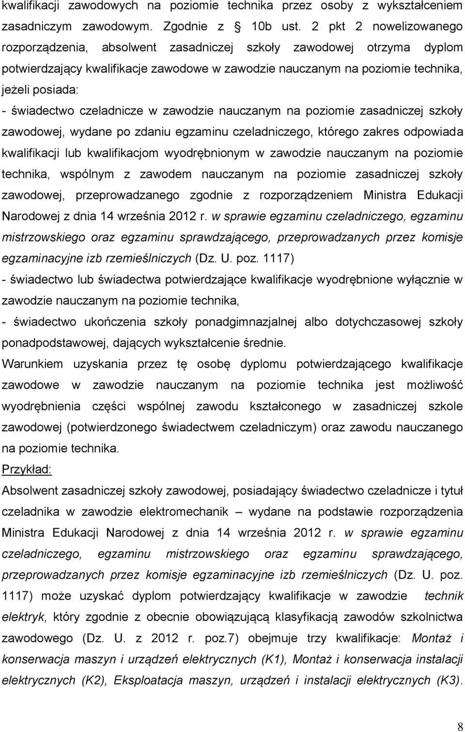 świadectwo czeladnicze w zawodzie nauczanym na poziomie zasadniczej szkoły zawodowej, wydane po zdaniu egzaminu czeladniczego, którego zakres odpowiada kwalifikacji lub kwalifikacjom wyodrębnionym w