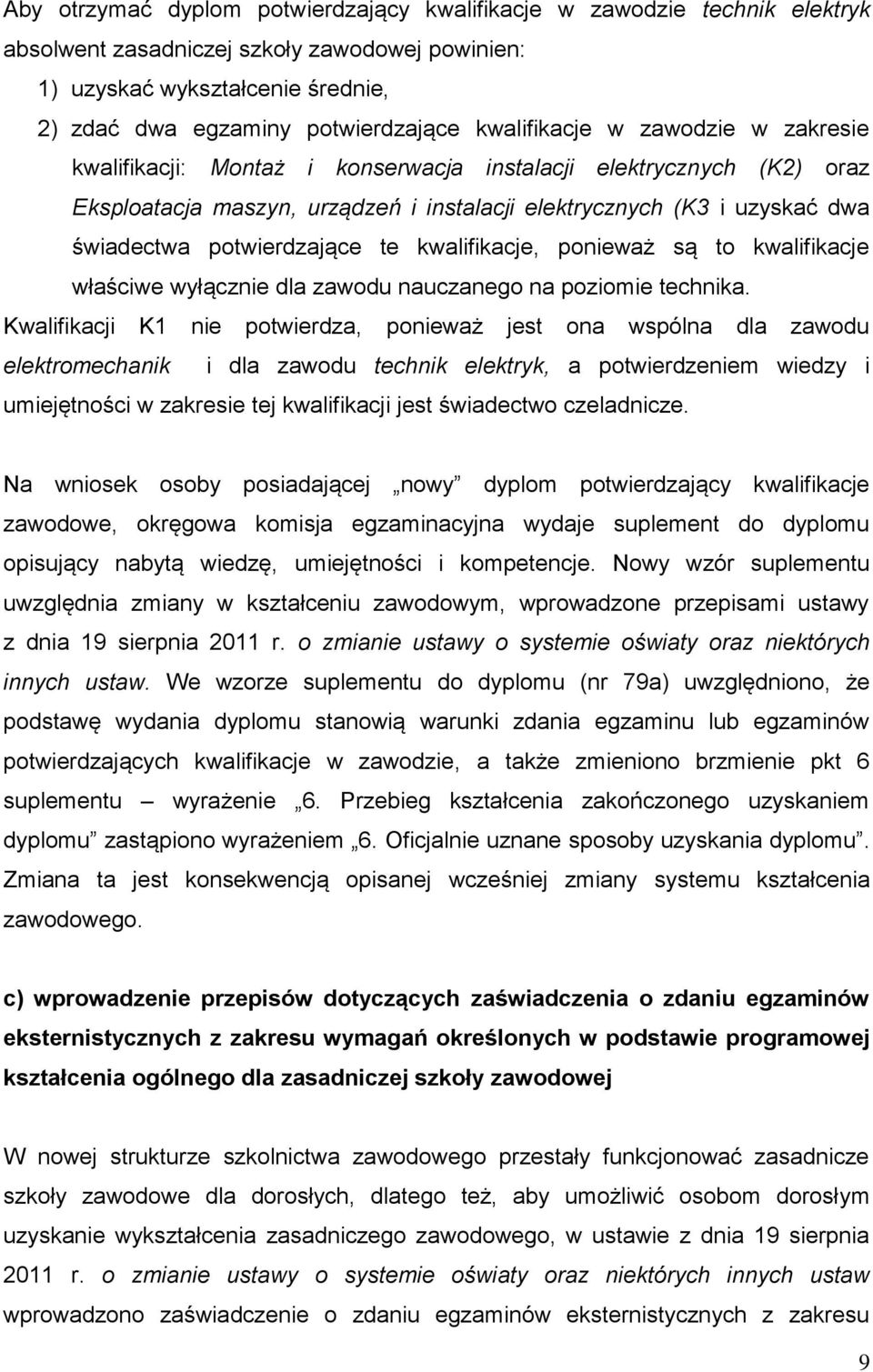 potwierdzające te kwalifikacje, ponieważ są to kwalifikacje właściwe wyłącznie dla zawodu nauczanego na poziomie technika.