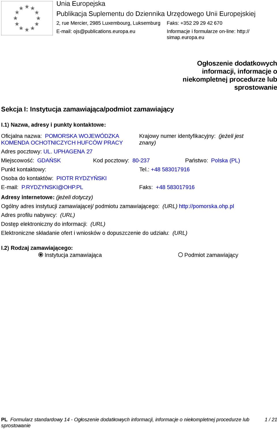 1) Nazwa, adresy i punkty kontaktowe: Oficjalna nazwa: POMORSKA WOJEWÓDZKA KOMENDA OCHOTNICZYCH HUFCÓW PRACY Adres pocztowy: UL.