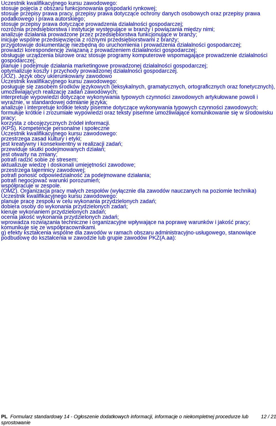 przedsiębiorstwa funkcjonujące w branży; inicjuje wspólne przedsięwzięcia z różnymi przedsiębiorstwami z branży; przygotowuje dokumentację niezbędną do uruchomienia i prowadzenia działalności