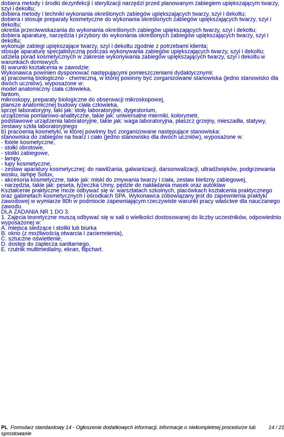 upiększających twarzy, szyi i dekoltu; dobiera aparaturę, narzędzia i przybory do wykonania określonych zabiegów upiększających twarzy, szyi i dekoltu; wykonuje zabiegi upiększające twarzy, szyi i
