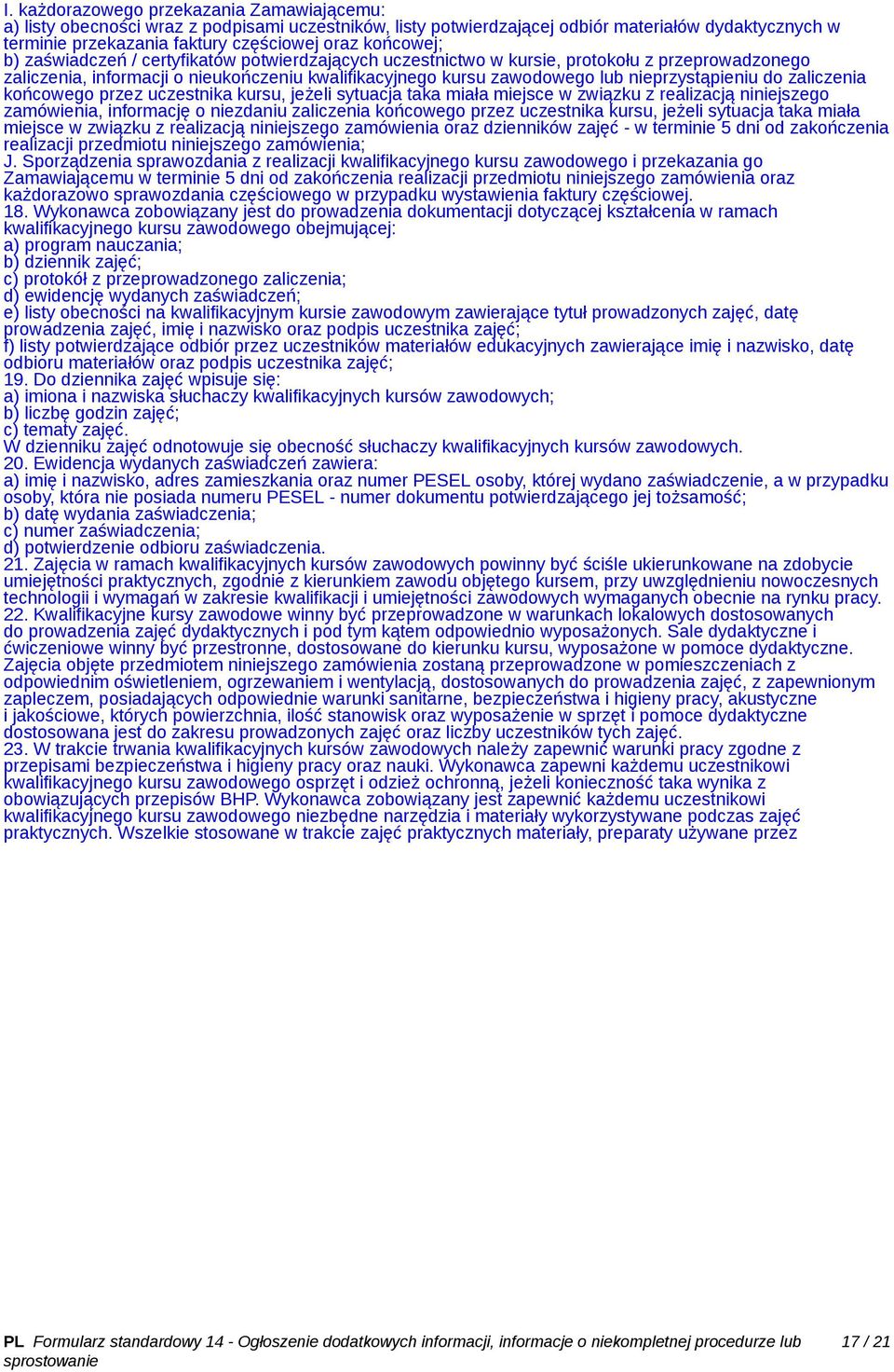 nieprzystąpieniu do zaliczenia końcowego przez uczestnika kursu, jeżeli sytuacja taka miała miejsce w związku z realizacją niniejszego zamówienia, informację o niezdaniu zaliczenia końcowego przez