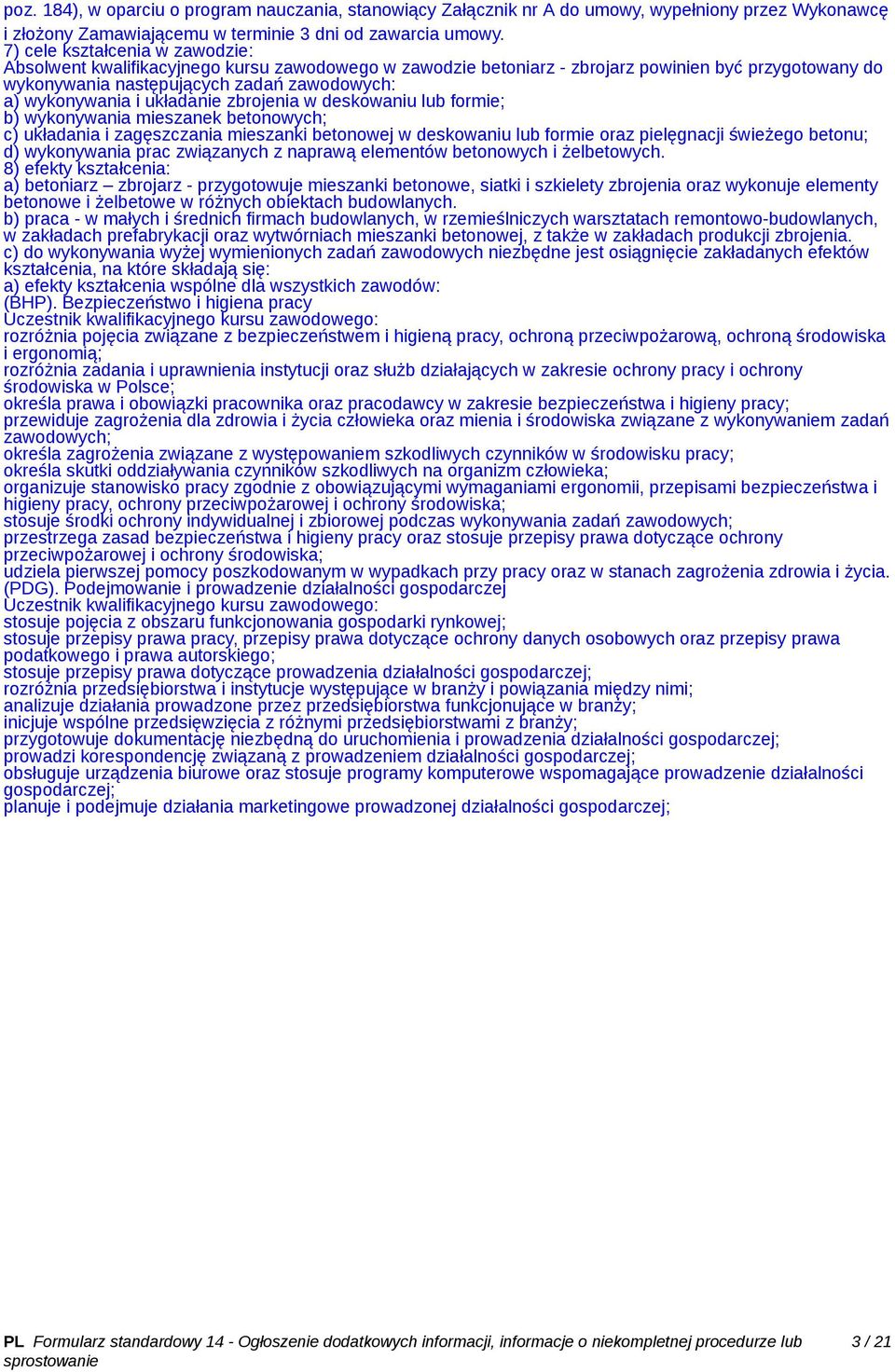 układanie zbrojenia w deskowaniu lub formie; b) wykonywania mieszanek betonowych; c) układania i zagęszczania mieszanki betonowej w deskowaniu lub formie oraz pielęgnacji świeżego betonu; d)