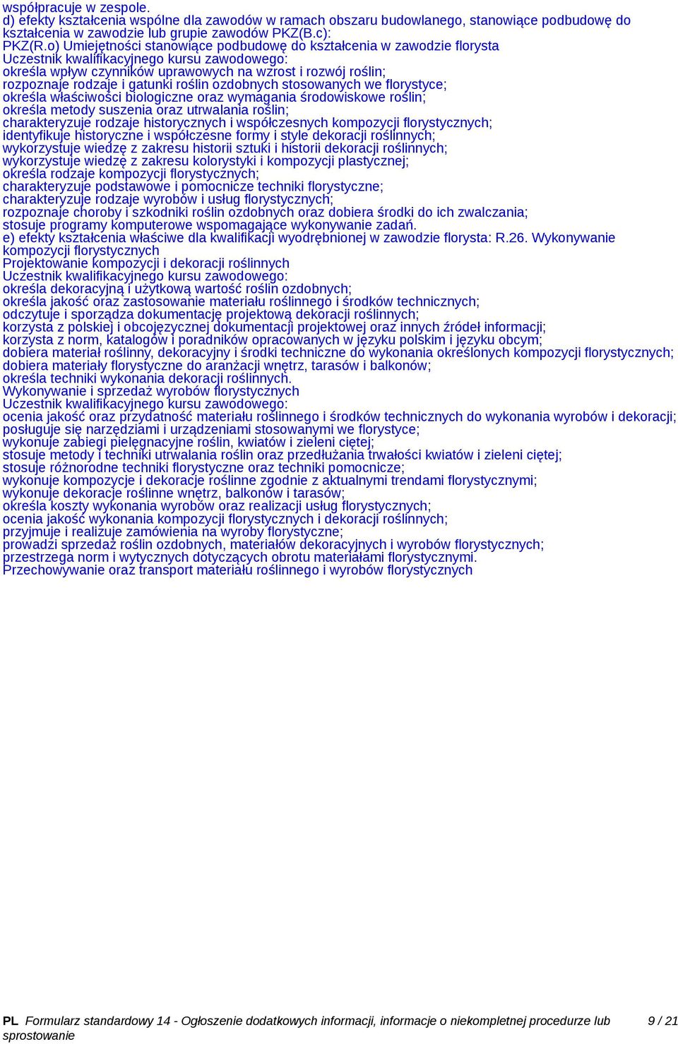florystyce; określa właściwości biologiczne oraz wymagania środowiskowe roślin; określa metody suszenia oraz utrwalania roślin; charakteryzuje rodzaje historycznych i współczesnych kompozycji