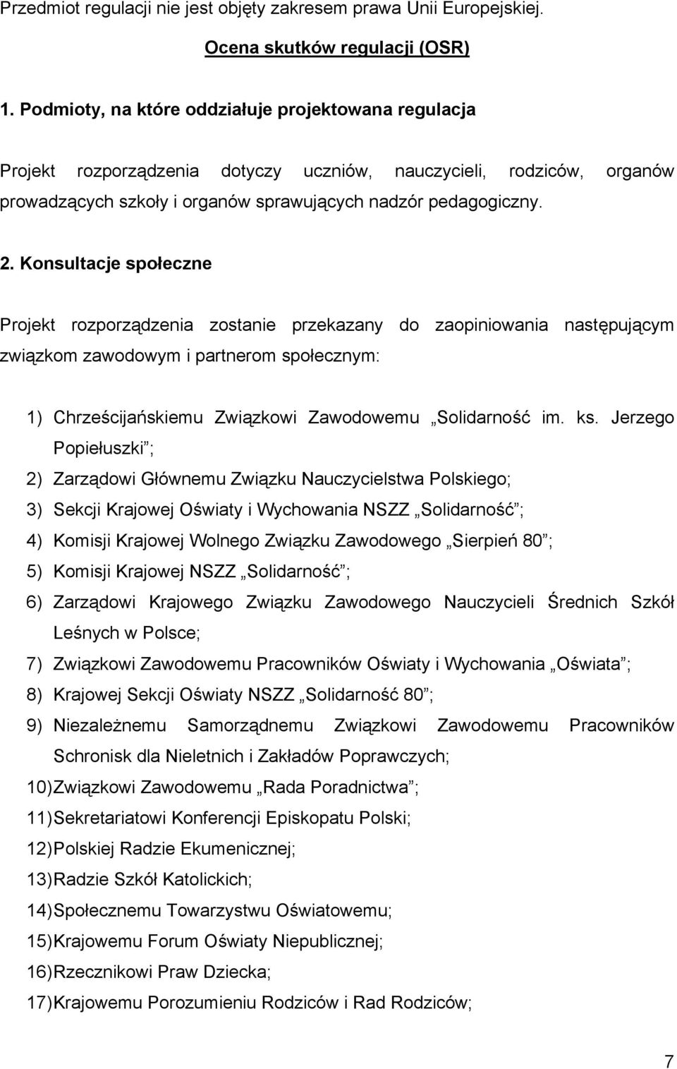 Konsultacje społeczne Projekt rozporządzenia zostanie przekazany do zaopiniowania następującym związkom zawodowym i partnerom społecznym: 1) Chrześcijańskiemu Związkowi Zawodowemu Solidarność im. ks.