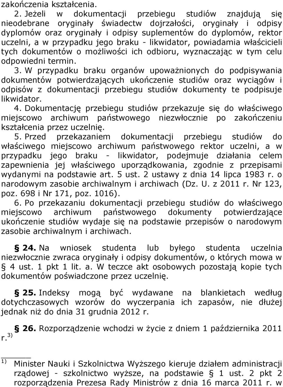 przypadku jego braku - likwidator, powiadamia właścicieli tych dokumentów o możliwości ich odbioru, wyznaczając w tym celu odpowiedni termin. 3.