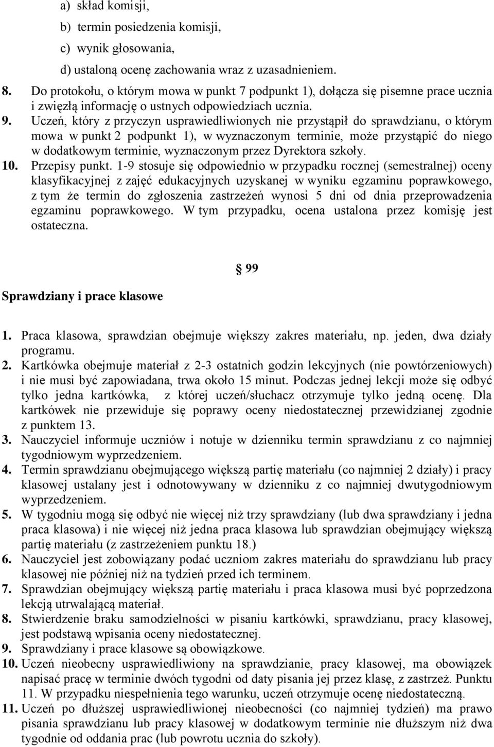 Uczeń, który z przyczyn usprawiedliwionych nie przystąpił do sprawdzianu, o którym mowa w punkt 2 podpunkt 1), w wyznaczonym terminie, może przystąpić do niego w dodatkowym terminie, wyznaczonym
