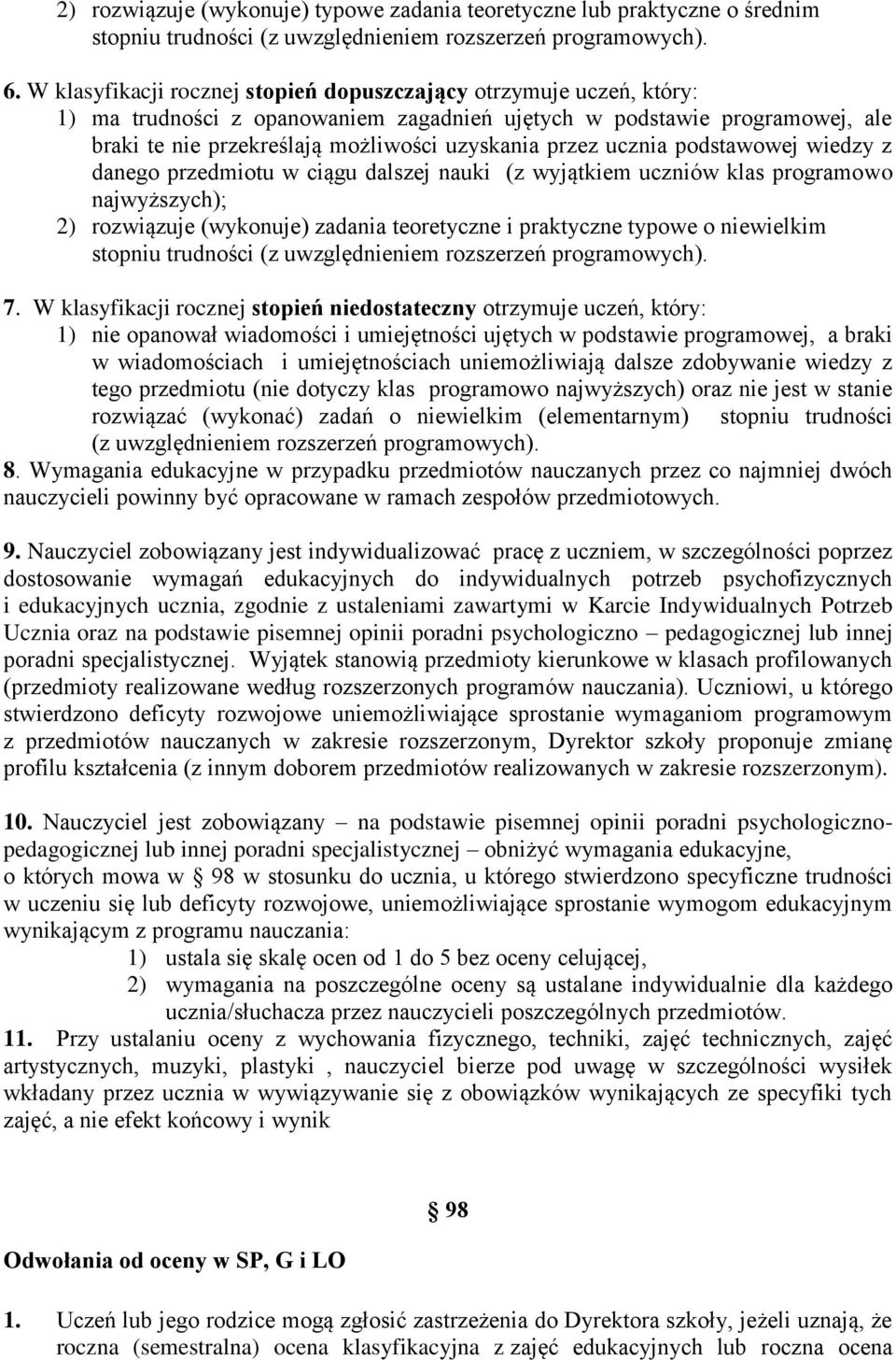 ucznia podstawowej wiedzy z danego przedmiotu w ciągu dalszej nauki (z wyjątkiem uczniów klas programowo najwyższych); 2) rozwiązuje (wykonuje) zadania teoretyczne i praktyczne typowe o niewielkim