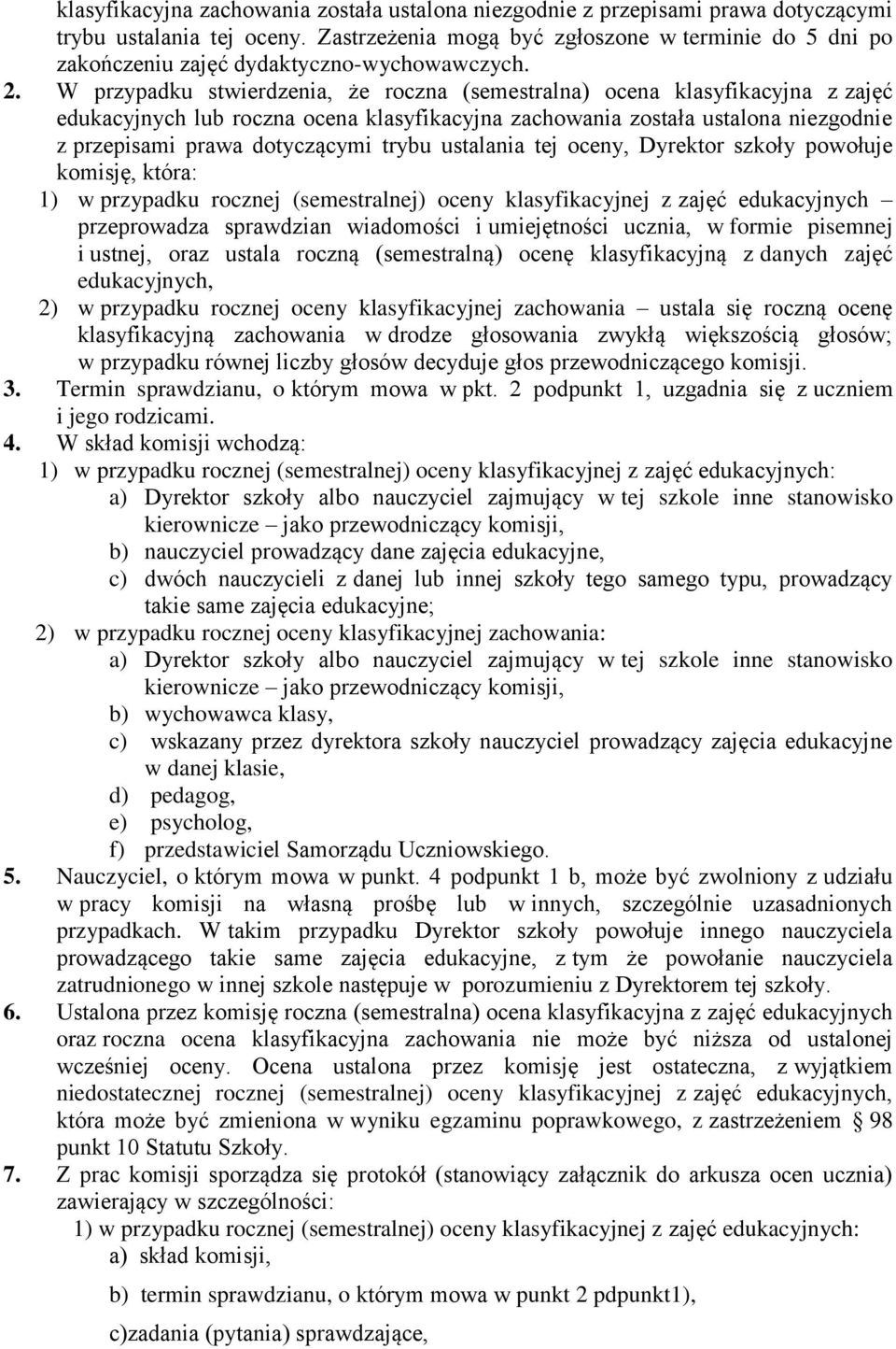 W przypadku stwierdzenia, że roczna (semestralna) ocena klasyfikacyjna z zajęć edukacyjnych lub roczna ocena klasyfikacyjna zachowania została ustalona niezgodnie z przepisami prawa dotyczącymi trybu