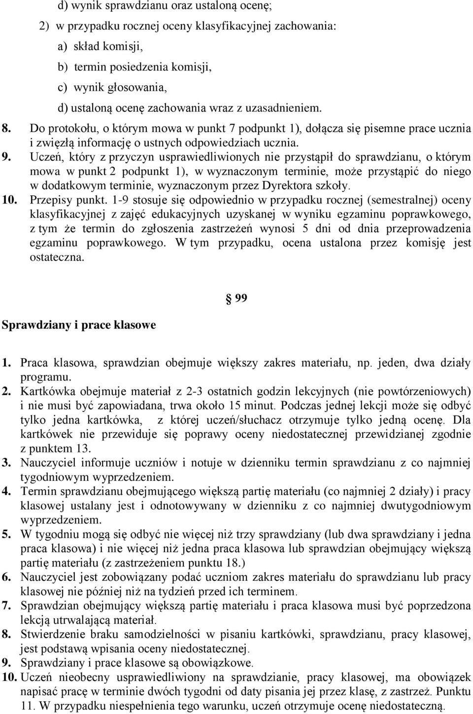 Uczeń, który z przyczyn usprawiedliwionych nie przystąpił do sprawdzianu, o którym mowa w punkt 2 podpunkt 1), w wyznaczonym terminie, może przystąpić do niego w dodatkowym terminie, wyznaczonym