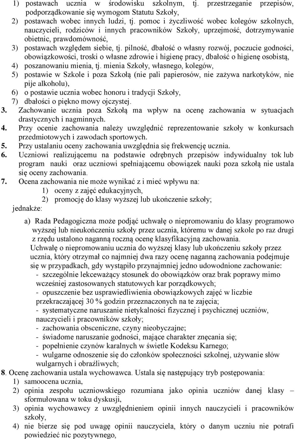 pilność, dbałość o własny rozwój, poczucie godności, obowiązkowości, troski o własne zdrowie i higienę pracy, dbałość o higienę osobistą, 4) poszanowaniu mienia, tj.