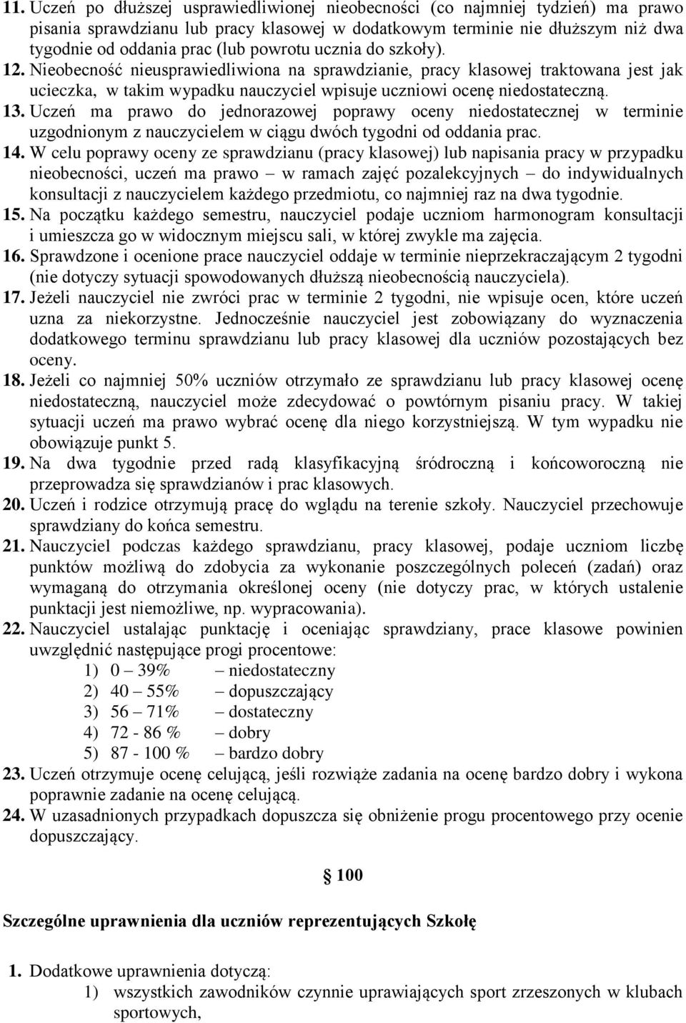 Uczeń ma prawo do jednorazowej poprawy oceny niedostatecznej w terminie uzgodnionym z nauczycielem w ciągu dwóch tygodni od oddania prac. 14.