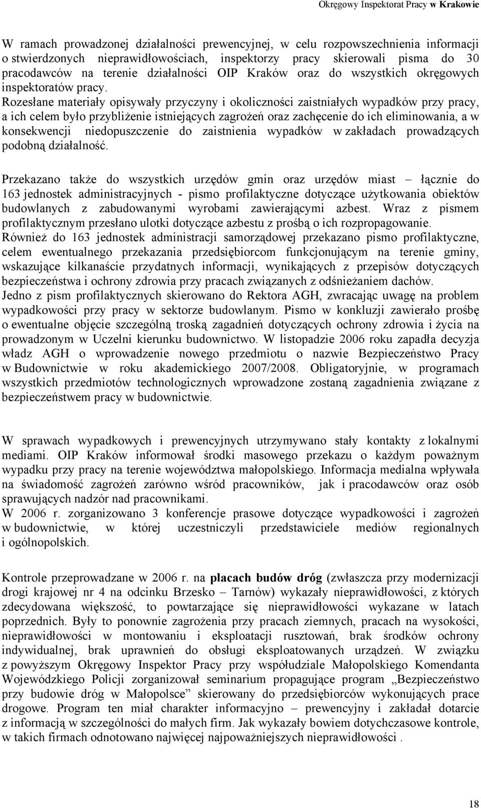 Rozesłane materiały opisywały przyczyny i okoliczności zaistniałych wypadków przy pracy, a ich celem było przybliżenie istniejących zagrożeń oraz zachęcenie do ich eliminowania, a w konsekwencji