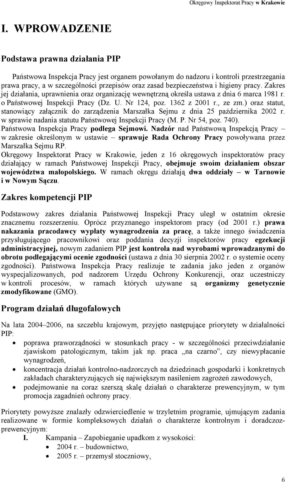 ) oraz statut, stanowiący załącznik do zarządzenia Marszałka Sejmu z dnia 25 października 2002 r. w sprawie nadania statutu Państwowej Inspekcji Pracy (M. P. Nr 54, poz. 740).