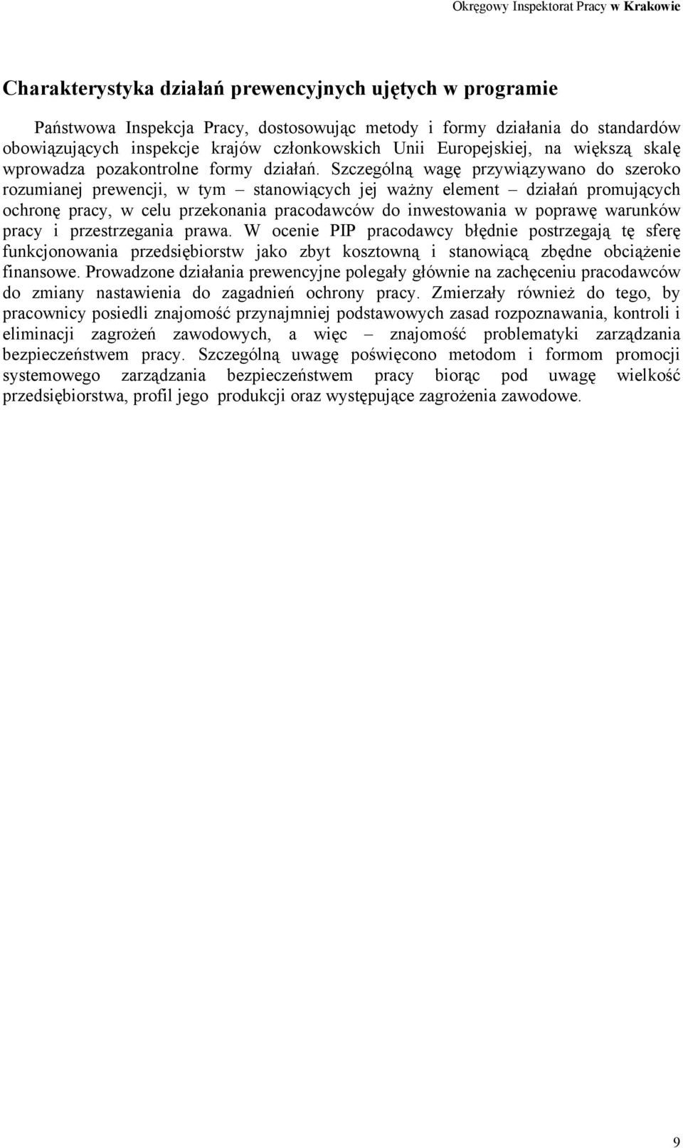 Szczególną wagę przywiązywano do szeroko rozumianej prewencji, w tym stanowiących jej ważny element działań promujących ochronę pracy, w celu przekonania pracodawców do inwestowania w poprawę