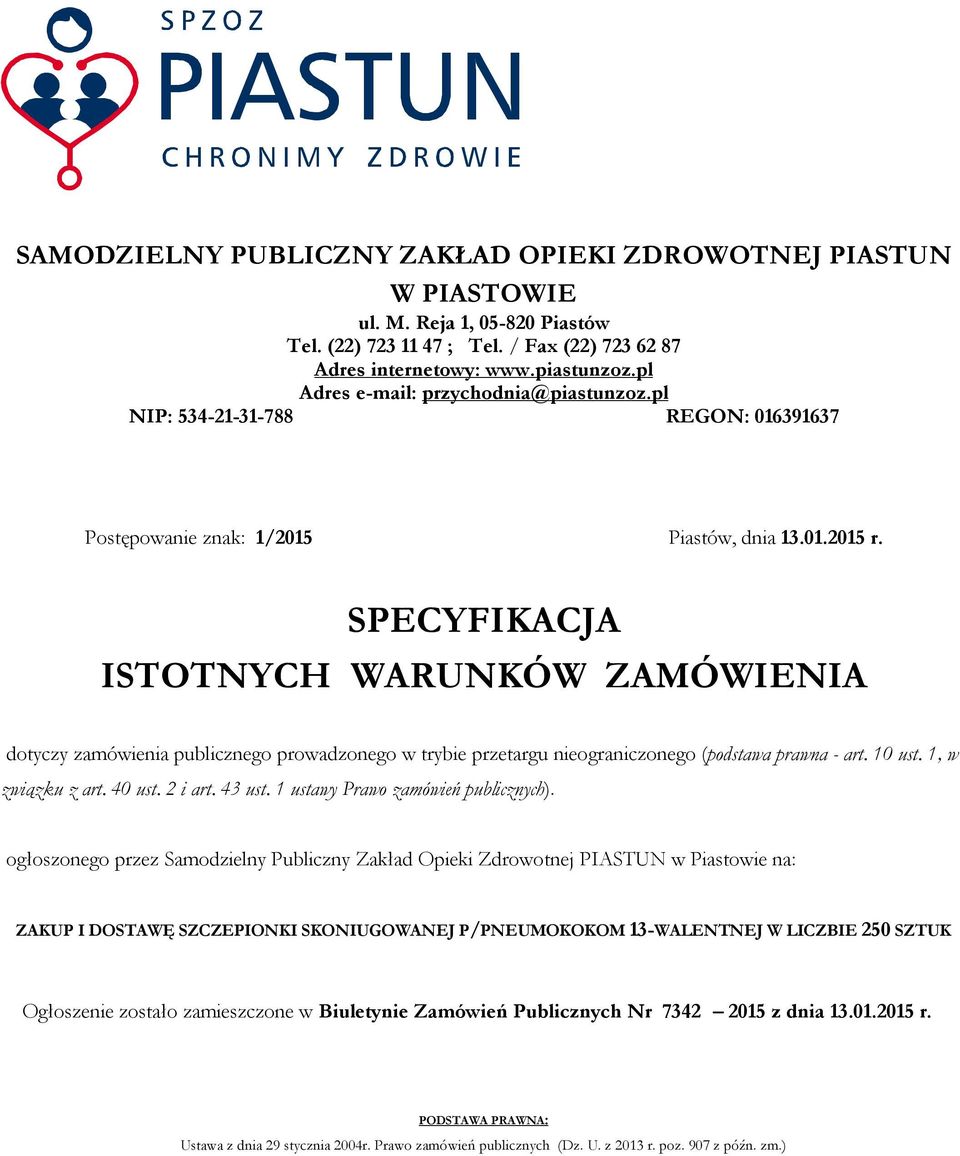SPECYFIKACJA ISTOTNYCH WARUNKÓW ZAMÓWIENIA dotyczy zamówienia publicznego prowadzonego w trybie przetargu nieograniczonego (podstawa prawna - art. 10 ust. 1, w związku z art. 40 ust. 2 i art. 43 ust.