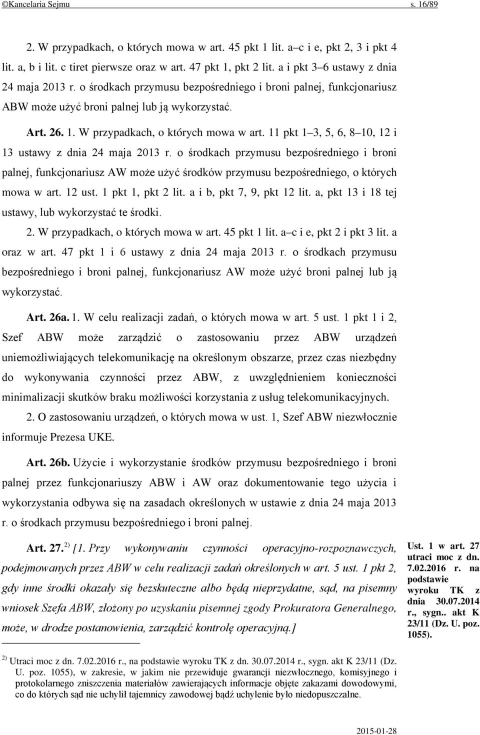 W przypadkach, o których mowa w art. 11 pkt 1 3, 5, 6, 8 10, 12 i 13 ustawy z dnia 24 maja 2013 r.