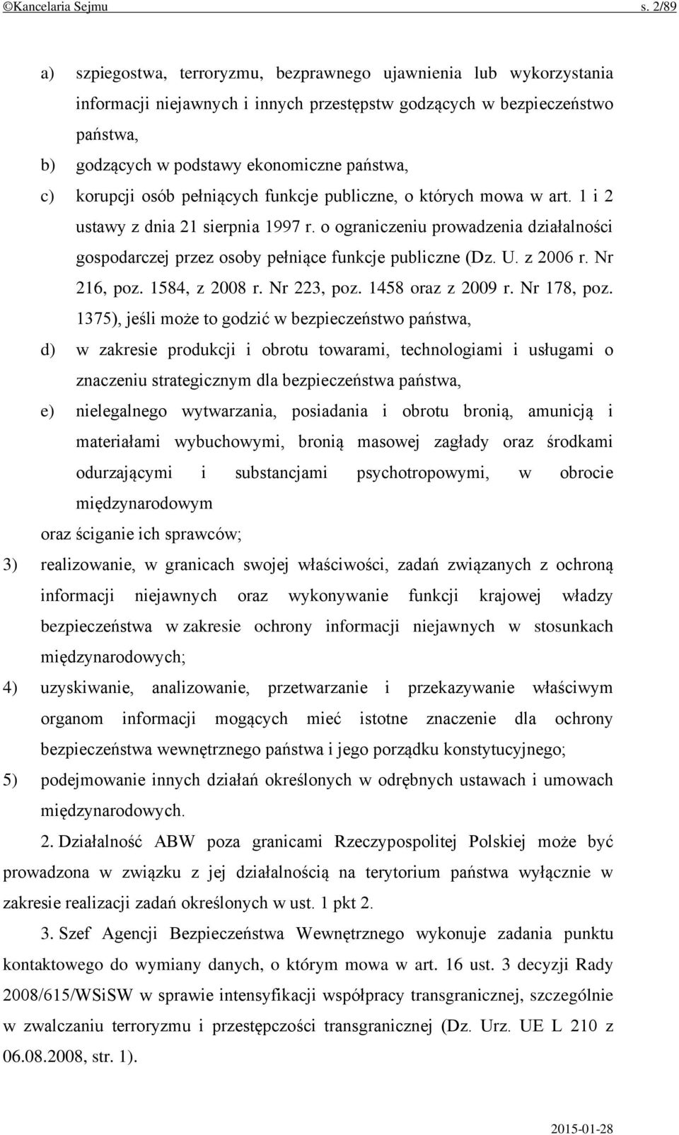 c) korupcji osób pełniących funkcje publiczne, o których mowa w art. 1 i 2 ustawy z dnia 21 sierpnia 1997 r.