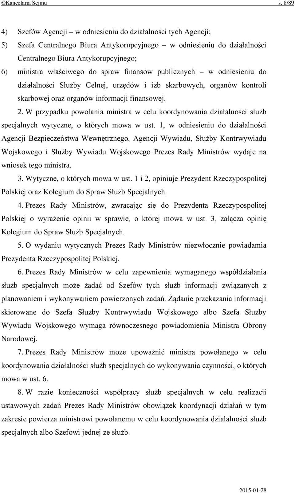 do spraw finansów publicznych w odniesieniu do działalności Służby Celnej, urzędów i izb skarbowych, organów kontroli skarbowej oraz organów informacji finansowej. 2.