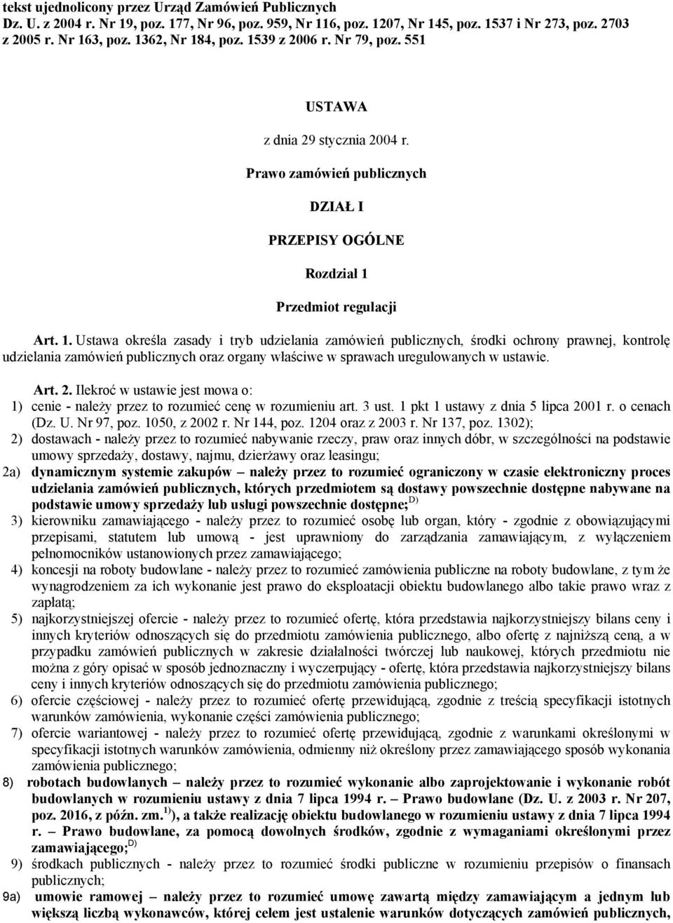 Art. 2. Ilekroć w ustawie jest mowa o: 1) cenie - należy przez to rozumieć cenę w rozumieniu art. 3 ust. 1 pkt 1 ustawy z dnia 5 lipca 2001 r. o cenach (Dz. U. Nr 97, poz. 1050, z 2002 r. Nr 144, poz.