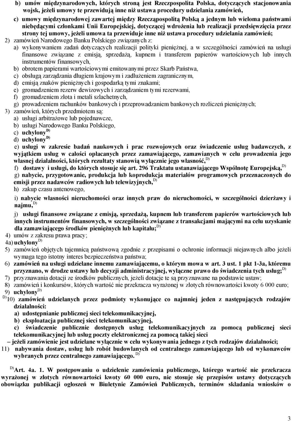 umowy, jeżeli umowa ta przewiduje inne niż ustawa procedury udzielania zamówień; 2) zamówień Narodowego Banku Polskiego związanych z: a) wykonywaniem zadań dotyczących realizacji polityki pieniężnej,