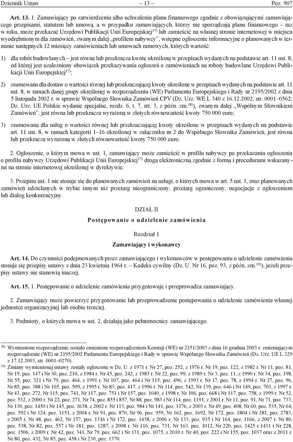 . 1. Zamawiający po zatwierdzeniu albo uchwaleniu planu finansowego zgodnie z obowiązującymi zamawiającego przepisami, statutem lub umową, a w przypadku zamawiających, którzy nie sporządzają planu