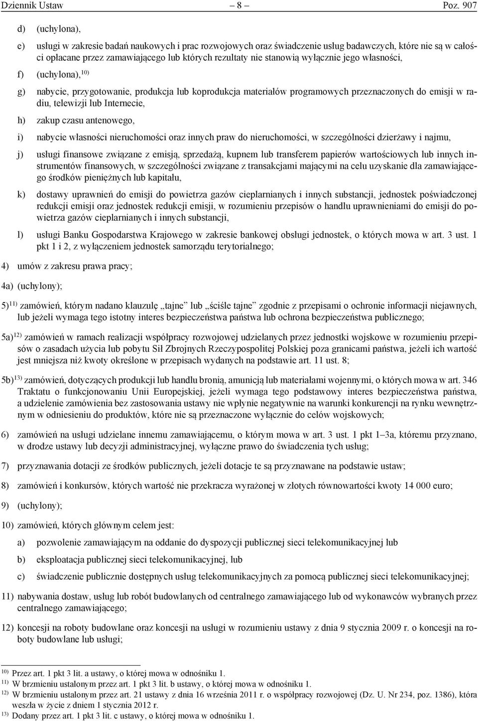 wyłącznie jego własności, f) (uchylona), 10) g) nabycie, przygotowanie, produkcja lub koprodukcja materiałów programowych przeznaczonych do emisji w radiu, telewizji lub Internecie, h) zakup czasu