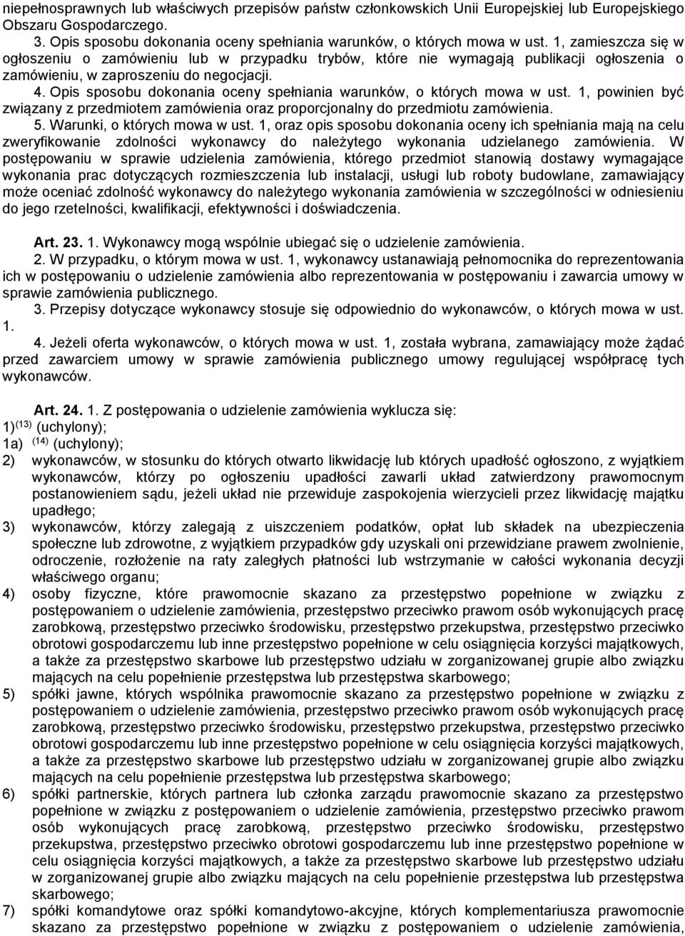 Opis sposobu dokonania oceny spełniania warunków, o których mowa w ust. 1, powinien być związany z przedmiotem zamówienia oraz proporcjonalny do przedmiotu zamówienia. 5.