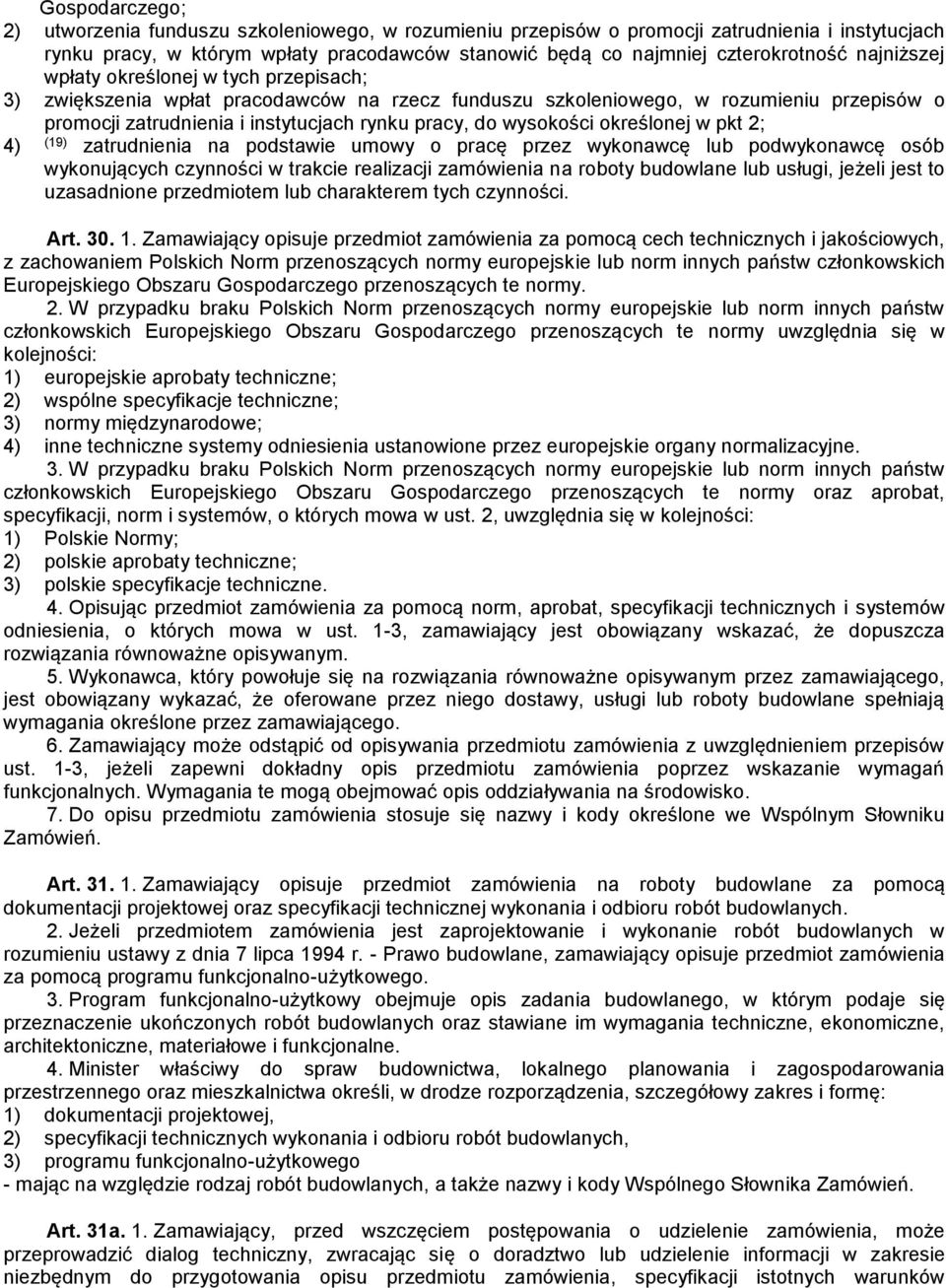 wysokości określonej w pkt 2; 4) (19) zatrudnienia na podstawie umowy o pracę przez wykonawcę lub podwykonawcę osób wykonujących czynności w trakcie realizacji zamówienia na roboty budowlane lub
