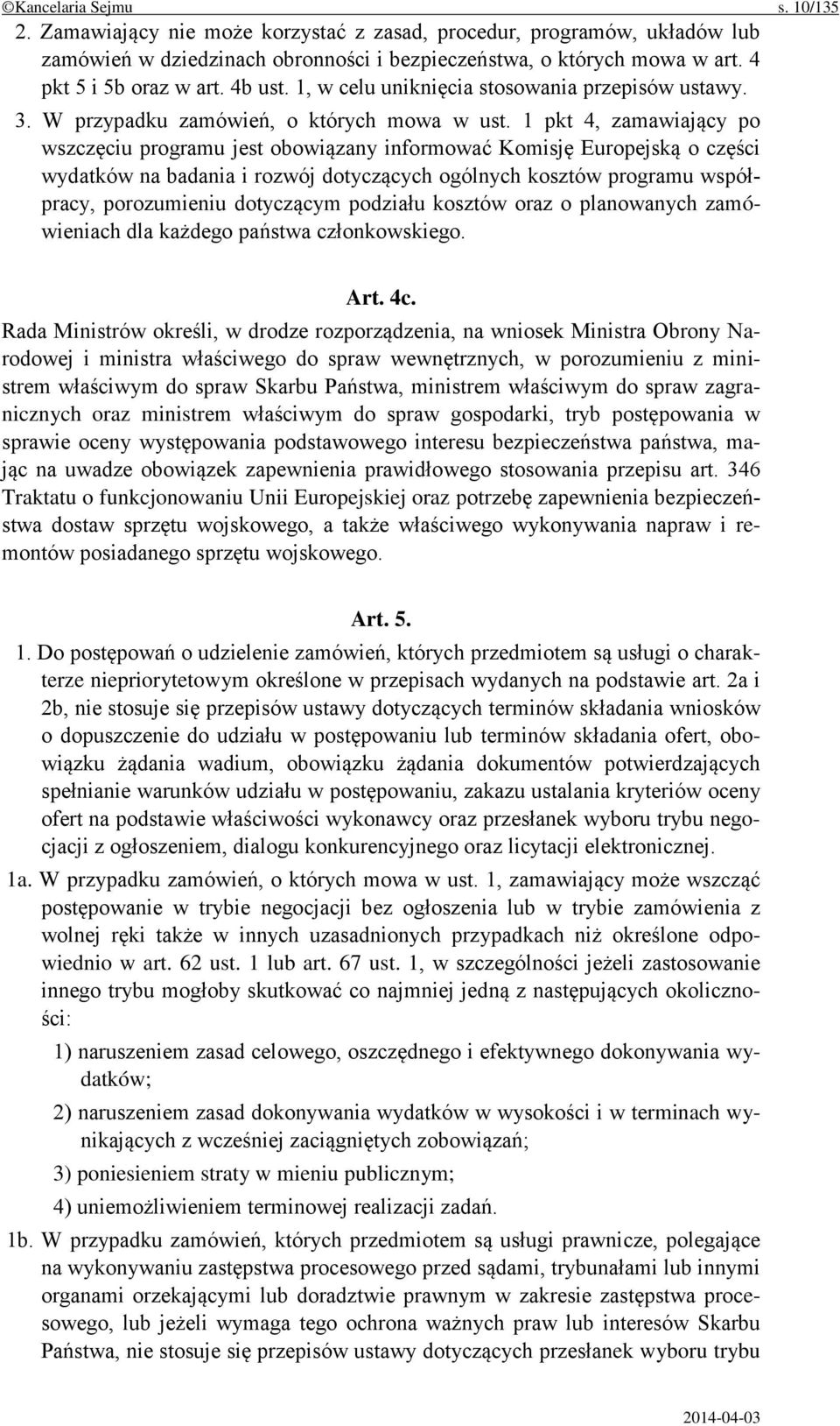 1 pkt 4, zamawiający po wszczęciu programu jest obowiązany informować Komisję Europejską o części wydatków na badania i rozwój dotyczących ogólnych kosztów programu współpracy, porozumieniu