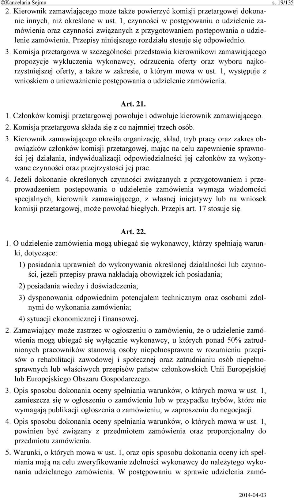 Komisja przetargowa w szczególności przedstawia kierownikowi zamawiającego propozycje wykluczenia wykonawcy, odrzucenia oferty oraz wyboru najkorzystniejszej oferty, a także w zakresie, o którym mowa