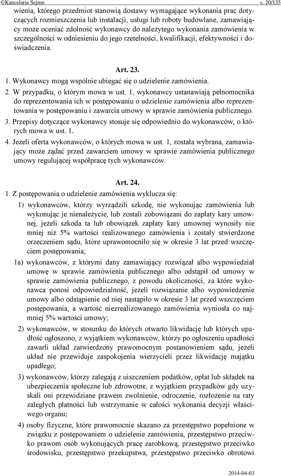 należytego wykonania zamówienia w szczególności w odniesieniu do jego rzetelności, kwalifikacji, efektywności i doświadczenia. Art. 23. 1. Wykonawcy mogą wspólnie ubiegać się o udzielenie zamówienia.