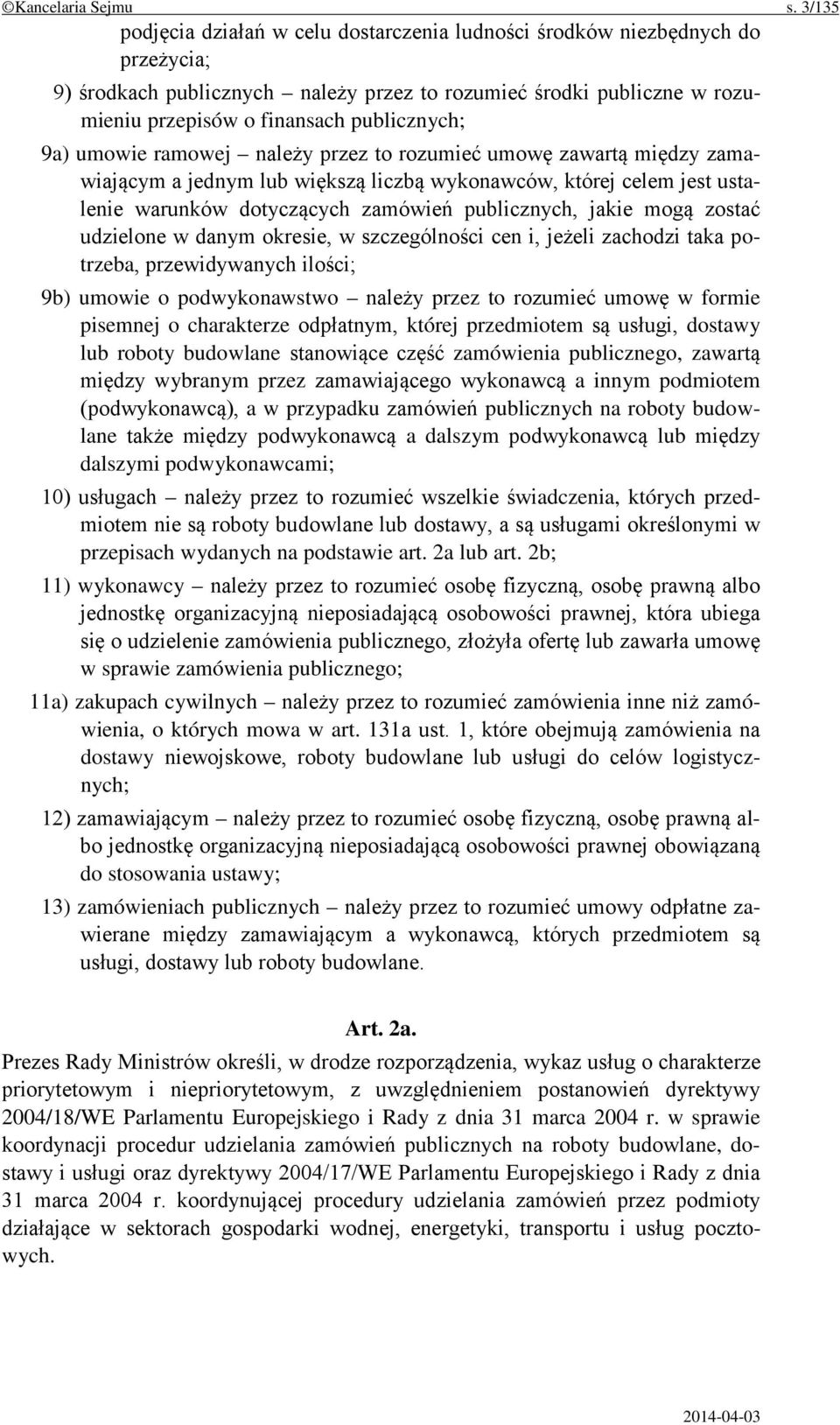 9a) umowie ramowej należy przez to rozumieć umowę zawartą między zamawiającym a jednym lub większą liczbą wykonawców, której celem jest ustalenie warunków dotyczących zamówień publicznych, jakie mogą