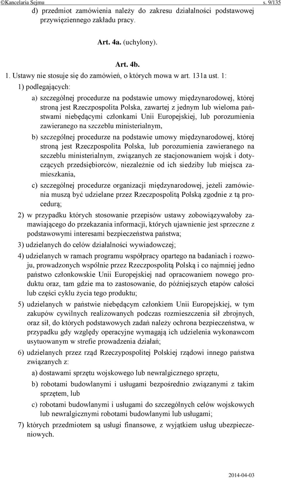 1: 1) podlegających: a) szczególnej procedurze na podstawie umowy międzynarodowej, której stroną jest Rzeczpospolita Polska, zawartej z jednym lub wieloma państwami niebędącymi członkami Unii