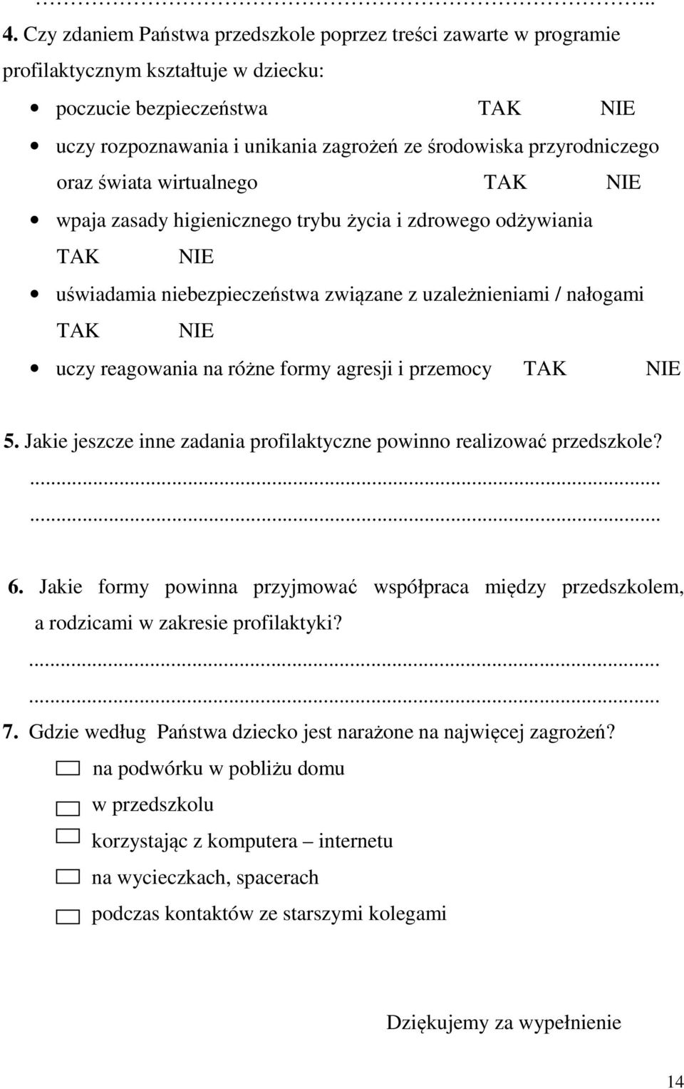 reagowania na różne formy agresji i przemocy TAK NIE 5. Jakie jeszcze inne zadania profilaktyczne powinno realizować przedszkole?...... 6.