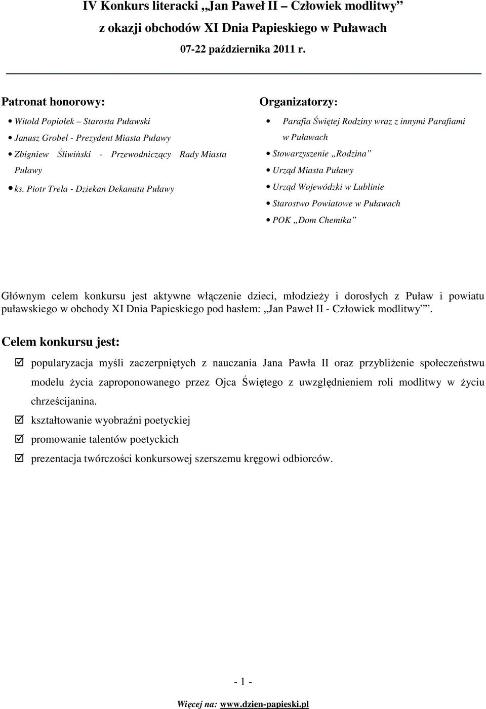 Powiatowe w Puławach POK Dom Chemika Głównym celem konkursu jest aktywne włączenie dzieci, młodzieŝy i dorosłych z Puław i powiatu puławskiego w obchody XI Dnia Papieskiego pod hasłem: Jan Paweł II -