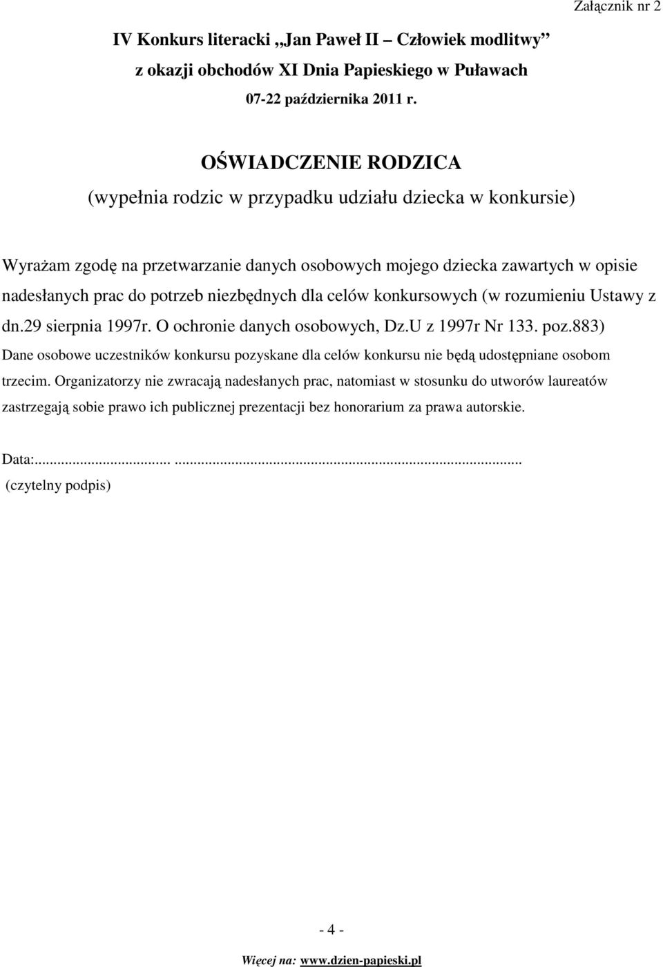 O ochronie danych osobowych, Dz.U z 1997r Nr 133. poz.883) Dane osobowe uczestników konkursu pozyskane dla celów konkursu nie będą udostępniane osobom trzecim.