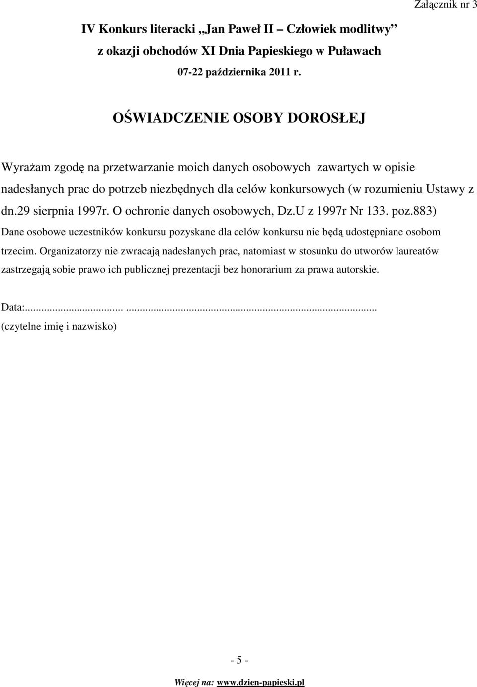 poz.883) Dane osobowe uczestników konkursu pozyskane dla celów konkursu nie będą udostępniane osobom trzecim.