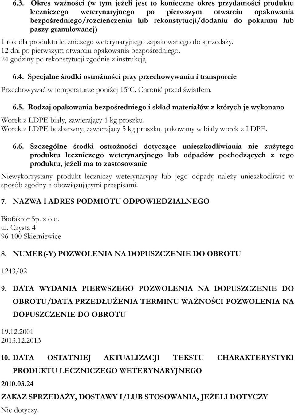 24 godziny po rekonstytucji zgodnie z instrukcją. 6.4. Specjalne środki ostroŝności przy przechowywaniu i transporcie Przechowywać w temperaturze poniŝej 15 