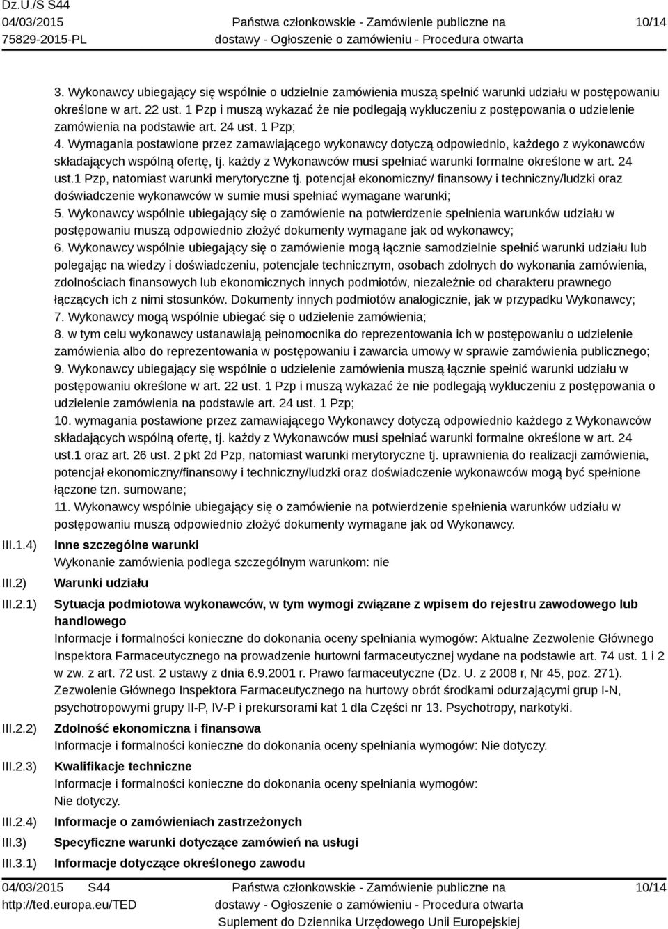 Wymagania postawione przez zamawiającego wykonawcy dotyczą odpowiednio, każdego z wykonawców składających wspólną ofertę, tj. każdy z Wykonawców musi spełniać warunki formalne określone w art. 24 ust.