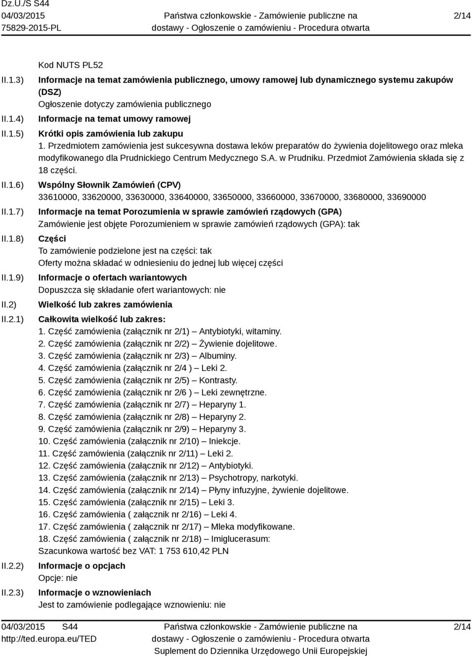 Przedmiotem zamówienia jest sukcesywna dostawa leków preparatów do żywienia dojelitowego oraz mleka modyfikowanego dla Prudnickiego Centrum Medycznego S.A. w Prudniku.