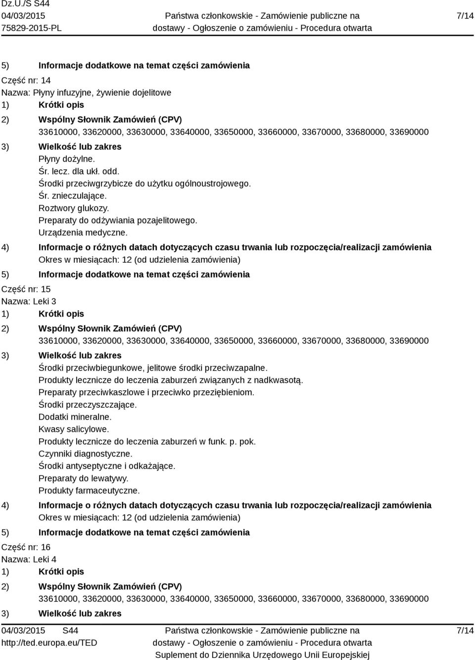 Produkty lecznicze do leczenia zaburzeń związanych z nadkwasotą. Preparaty przeciwkaszlowe i przeciwko przeziębieniom. Środki przeczyszczające. Dodatki mineralne.